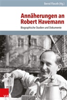 Bern Florath, Bernd Florath - Annäherungen an Robert Havemann