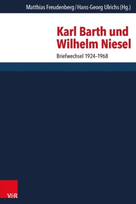 Matthia Freudenberg, Matthias Freudenberg, Ulrichs, Ulrichs, Hans-Georg Ulrichs - Karl Barth und Wilhelm Niesel Briefwechsel 1924-1968