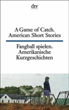 Fangball spielen. Amerikanische Kurzgeschichten. A Game of Catch. American Short Stories