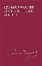 Richard Wagner, Martin Dürrer - Richard Wagner Sämtliche Briefe / Sämtliche Briefe Band 12. Bd.12