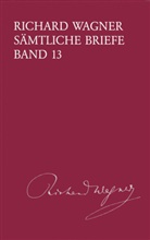 Richard Wagner, Martin Dürrer, Isabel Kraft - Richard Wagner Sämtliche Briefe / Sämtliche Briefe Band 13. Bd.13