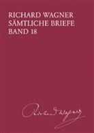 Richard Wagner, Martin Dürrer, Andreas Mielke - Richard Wagner Sämtliche Briefe / Sämtliche Briefe Band 18. Bd.18