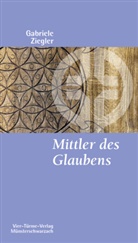 Gabriele Ziegler - Mittler des Glaubens