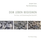 Grün Anselm, Paul Brandenburg - Dem Leben begegnen