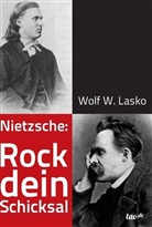 Wolf W Lasko, Wolf W. Lasko - Nietzsche: Rock dein Schicksal