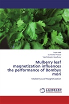 Saytr Mall, Saytri Mall, Surendr Prasad, Surendra Prasad, Vijai Baha Upadhyay, Vijai Bahadur Upadhyay - Mulberry leaf magnetization influences the performance of Bombyx mori