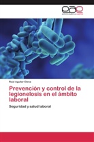 Raúl Aguilar Elena - Prevención y control de la legionelosis en el ámbito laboral