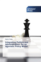 Martin Fortis - Integrating Politics and Administration: for an Agonistic Policy Model