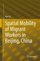 Ran Liu - Spatial Mobility of Migrant Workers in Beijing, China