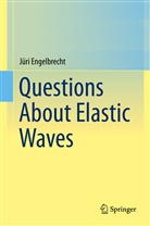 Jüri Engelbrecht - Questions About Elastic Waves