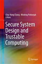 Chip-Hon Chang, Chip-Hong Chang, Potkonjak, Potkonjak, Miodrag Potkonjak - Secure System Design and Trustable Computing