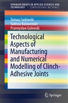 Tadeus Balawender, Tadeusz Balawender, Prz Golewski, Przemys Aw Golewski, Przemys¿aw Golewski, Przemyslaw Golewski... - Technological Aspects of Manufacturing and Numerical Modelling of Clinch-Adhesive Joints