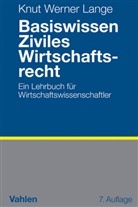 Knut W. Lange, Knut Werner Lange, Knut Werner (Dr.) Lange - Basiswissen Ziviles Wirtschaftsrecht