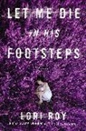 Lori Roy - Let Me Die in His Footsteps