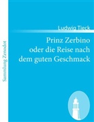 Ludwig Tieck - Prinz Zerbino oder die Reise nach dem guten Geschmack