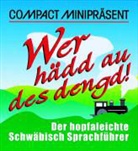 Wolfgang Schubert - Compact Minipräsent. Wer hädd au des dengd!