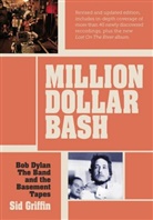 Sid Griffin - Million Dollar Bash: Bob Dylan, the Band, and the Basement Tapes