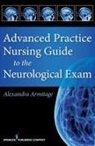 Alex Armitage, Alexandra Armitage, Alexandra CNL APRN Armitage - Advanced Practice Nursing Guide to the Neurological Exam