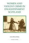 Anne-Marie Kilday - Women and Violent Crime in Enlightenment Scotland