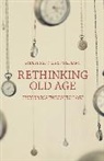 Chris Gilleard, Gilleard Chris, Pau Higgs, Paul Higgs, Paul Gilleard Higgs, Higgs Paul - Rethinking Old Age