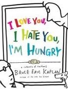 Bruce Eric Kaplan - I Love You, I Hate You, I'm Hungry