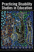 David J. Connor, David J. Connor, Chri Hale, Chris Hale, David J Connor, Jan W. Valle... - Practicing Disability Studies in Education