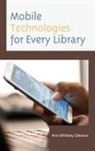 Ann Whitney Gleason - Mobile Technologies for Every Library