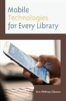 Ann Whitney Gleason - Mobile Technologies for Every Library