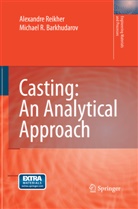 Michael Barkhudarov, Michael R Barkhudarov, Michael R. Barkhudarov, Alexandr Reikher, Alexandre Reikher - Casting: An Analytical Approach