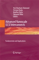 Madhav Datta, Madhav Datta et al, Takayuki Ohba, Tetsuy Osaka, Tetsuya Osaka, Yosi Shacham-Diamand - Advanced Nanoscale ULSI Interconnects:  Fundamentals and Applications