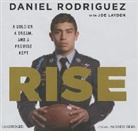 Daniel Rodriguez, Andrew Eiden - Rise: A Soldier, a Dream, and a Promise Kept (Audio book)