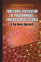 Nikil D Dutt, Nikil D. Dutt, Prabha Mishra, Prabhat Mishra - Functional Verification of Programmable Embedded Architectures