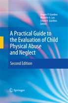 Michell A Lyn, Michelle A Lyn, Angelo P. Giardino, Eileen R. Giardino, Michelle A. Lyn, Eileen R Giardino - A Practical Guide to the Evaluation of Child Physical Abuse and Neglect