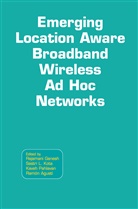Ramón Agustí, Rajamani Ganesh, Sastri L. Kota, Sastr L Kota, Sastri L Kota, Kaveh Pahlavan... - Emerging Location Aware Broadband Wireless Ad Hoc Networks