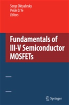 Serg Oktyabrsky, Serge Oktyabrsky, Ye, Ye, Peide Ye - Fundamentals of III-V Semiconductor MOSFETs