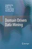 Longbin Cao, Longbing Cao, Philip Yu, Philip S Yu, Philip S. Yu, Chengqi Zhang... - Domain Driven Data Mining