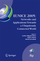 Carlos Delgado Kloos, David Larrabeiti, Andres Marin, André Marín, Andrés Marín - EUNICE 2005: Networks and Applications Towards a Ubiquitously Connected World