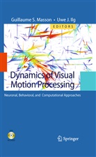 Uwe J. Ilg, J Ilg, J Ilg, Guillaume S. Masson, Guillaum S Masson, Guillaume S Masson - Dynamics of Visual Motion Processing