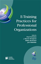 Barrie Thompson, J Barrie Thompson, Jari Multisilta, Paul Nicholson, Mikko Ruohonen, Mikko Ruohonen et al... - E-Training Practices for Professional Organizations