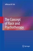 Jefferson M Fish, Jefferson M. Fish - The Concept of Race and Psychotherapy