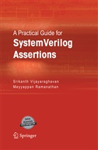 Meyyappan Ramanathan, Srikant Vijayaraghavan, Srikanth Vijayaraghavan - A Practical Guide for SystemVerilog Assertions