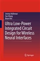 Jerem Holleman, Jeremy Holleman, Brian Otis, Fa Zhang, Fan Zhang - Ultra Low-Power Integrated Circuit Design for Wireless Neural Interfaces