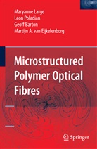 Geoff Barton, Geoff et al Barton, Martijn A. Van Eijkelenborg, Maryann Large, Maryanne Large, Leo Poladian... - Microstructured Polymer Optical Fibres