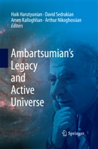 Haik Harutyunian, Arsen Kalloghlian, Arsen Kalloghlian et al, Arthur Nikoghossian, Davi Sedrakian, David Sedrakian - Ambartsumian's Legacy and Active Universe