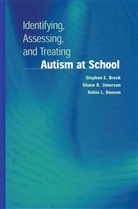 Stephen Brock, Stephen E Brock, Stephen E. Brock, Robin L Hansen, Robin L. Hansen, Shane Jimerson... - Identifying, Assessing, and Treating Autism at School