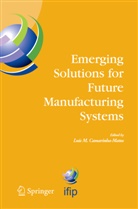 Luis M. Camarinha-Matos, Lui M Camarinha-Matos, Luis M Camarinha-Matos - Emerging Solutions for Future Manufacturing Systems