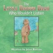 Jesse Barron - The Little Brown Bear Who Wouldn't Listen