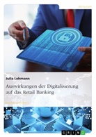 Julia Lehmann - Auswirkungen der Digitalisierung auf das Retail Banking