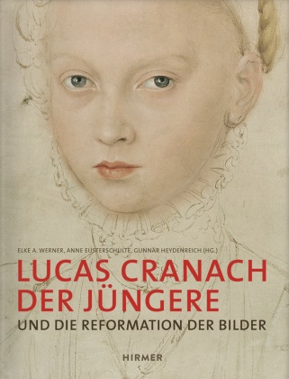 Lucas Cranach, Elke A Werner, Anne Eusterschulte, Heydenreich, Gunna Heydenreich, … - Lucas Cranach der Jüngere Und die Reformation der Bilder