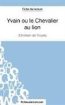 Laurenc Binon, Laurence Binon, Fichesdelecture, fichesdelecture com, fichesdelecture. com - Yvain ou le Chevalier au lion de Chrétien de Troyes (Fiche de lecture)